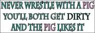 wrestle with a pig